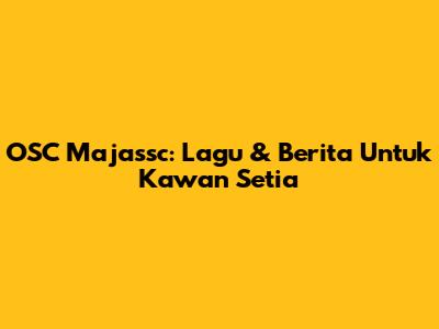 OSC Majassc: Lagu & Berita Untuk Kawan Setia
