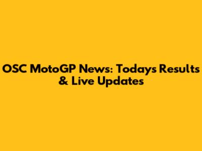 OSC MotoGP News: Today's Results & Live Updates
