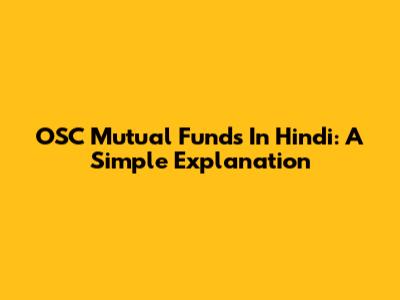 OSC Mutual Funds In Hindi: A Simple Explanation