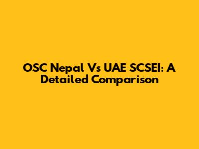 OSC Nepal Vs UAE SCSEI: A Detailed Comparison