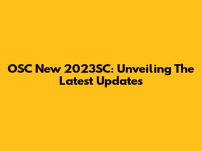OSC New 2023SC: Unveiling The Latest Updates