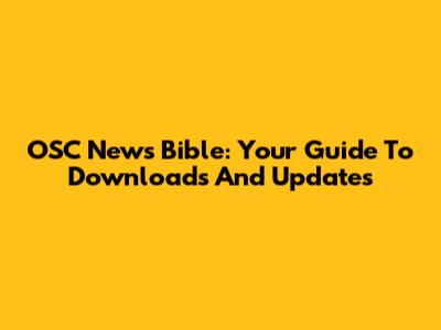 OSC News Bible: Your Guide To Downloads And Updates