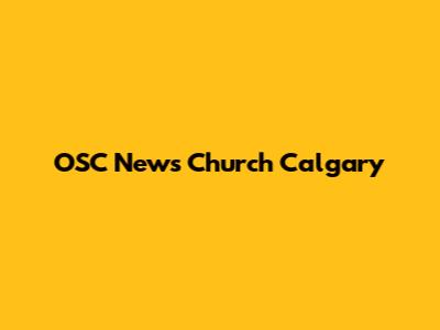 OSC News Church Calgary