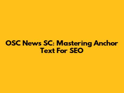 OSC News SC: Mastering Anchor Text For SEO