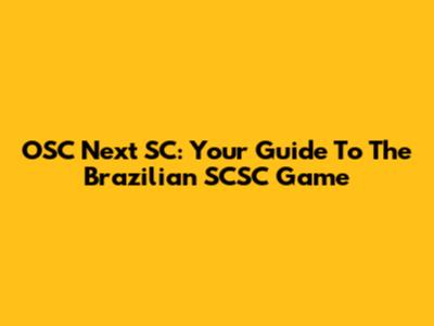 OSC Next SC: Your Guide To The Brazilian SCSC Game