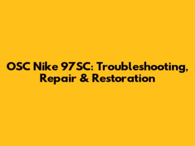 OSC Nike 97SC: Troubleshooting, Repair & Restoration