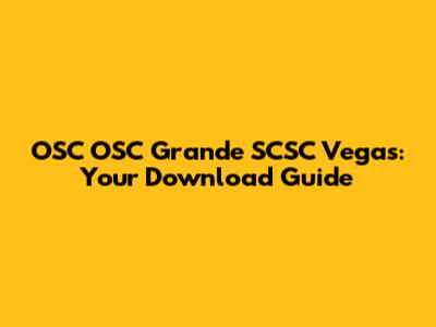OSC OSC Grande SCSC Vegas: Your Download Guide