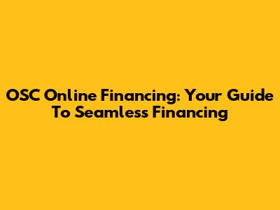 OSC Online Financing: Your Guide To Seamless Financing