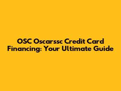 OSC Oscarssc Credit Card Financing: Your Ultimate Guide