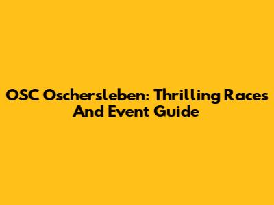 OSC Oschersleben: Thrilling Races And Event Guide