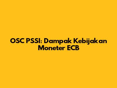 OSC PSSI: Dampak Kebijakan Moneter ECB