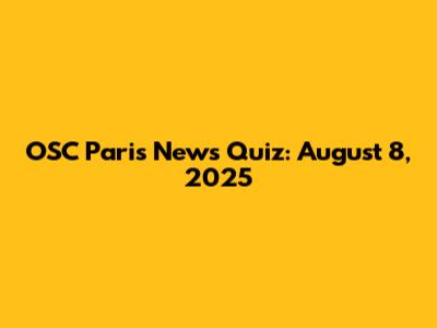 OSC Paris News Quiz: August 8, 2025