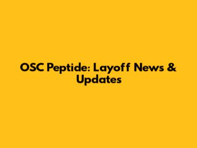 OSC Peptide: Layoff News & Updates