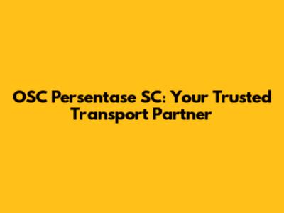 OSC Persentase SC: Your Trusted Transport Partner