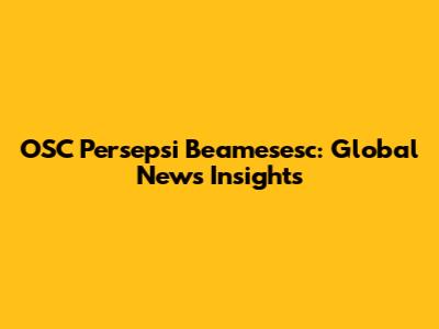 OSC Persepsi Beamesesc: Global News Insights
