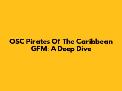 OSC Pirates Of The Caribbean GFM: A Deep Dive