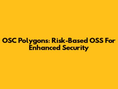 OSC Polygons: Risk-Based OSS For Enhanced Security