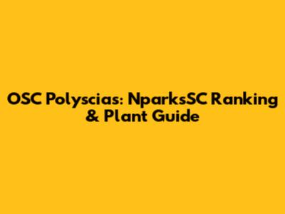 OSC Polyscias: NparksSC Ranking & Plant Guide