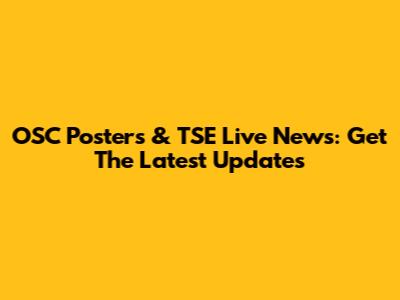 OSC Posters & TSE Live News: Get The Latest Updates