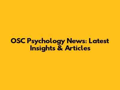 OSC Psychology News: Latest Insights & Articles