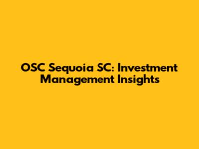 OSC Sequoia SC: Investment Management Insights