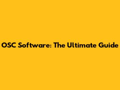 OSC Software: The Ultimate Guide