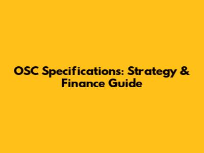 OSC Specifications: Strategy & Finance Guide