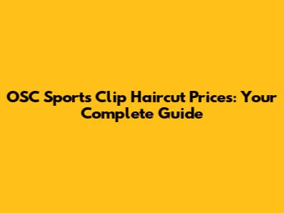 OSC Sports Clip Haircut Prices: Your Complete Guide