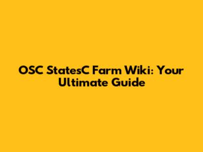 OSC StatesC Farm Wiki: Your Ultimate Guide