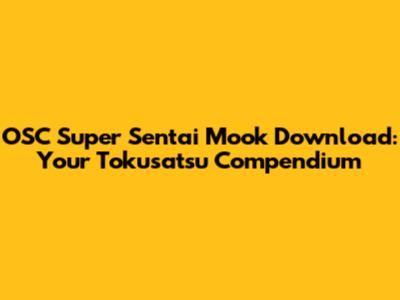 OSC Super Sentai Mook Download: Your Tokusatsu Compendium