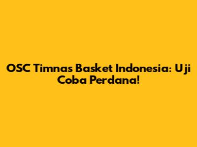 OSC Timnas Basket Indonesia: Uji Coba Perdana!