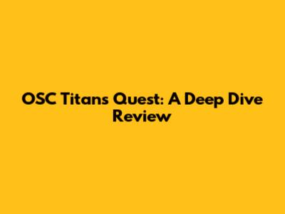 OSC Titans Quest: A Deep Dive Review
