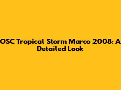 OSC Tropical Storm Marco 2008: A Detailed Look