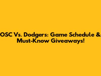 OSC Vs. Dodgers: Game Schedule & Must-Know Giveaways!
