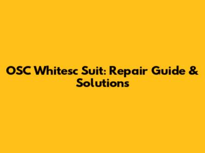 OSC Whitesc Suit: Repair Guide & Solutions