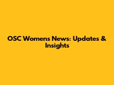 OSC Women's News: Updates & Insights