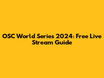 OSC World Series 2024: Free Live Stream Guide