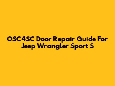 OSC4SC Door Repair Guide For Jeep Wrangler Sport S