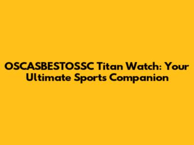 OSCASBESTOSSC Titan Watch: Your Ultimate Sports Companion