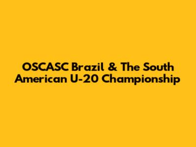 OSCASC Brazil & The South American U-20 Championship