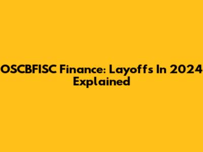 OSCBFISC Finance: Layoffs In 2024 Explained