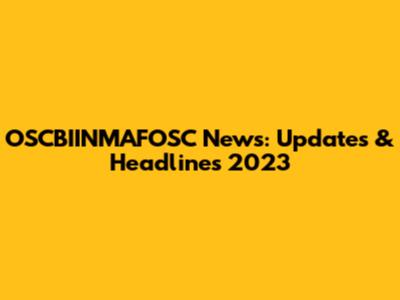 OSCBIINMAFOSC News: Updates & Headlines 2023