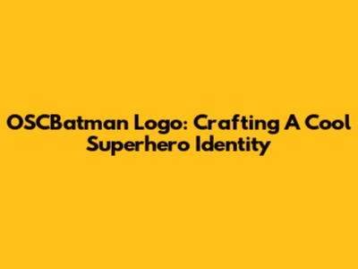 OSCBatman Logo: Crafting A Cool Superhero Identity
