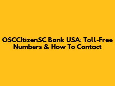 OSCCItizenSC Bank USA: Toll-Free Numbers & How To Contact