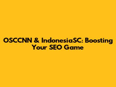 OSCCNN & IndonesiaSC: Boosting Your SEO Game