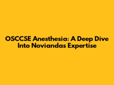OSCCSE Anesthesia: A Deep Dive Into Novianda's Expertise