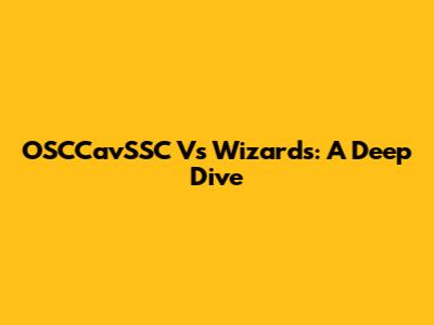 OSCCavSSC Vs Wizards: A Deep Dive
