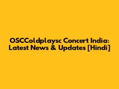 OSCColdplaysc Concert India: Latest News & Updates [Hindi]