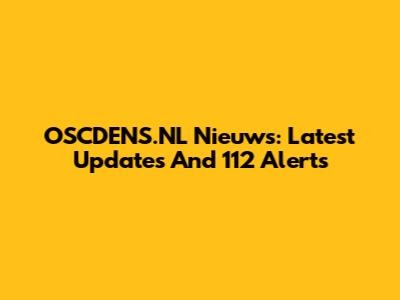 OSCDENS.NL Nieuws: Latest Updates And 112 Alerts