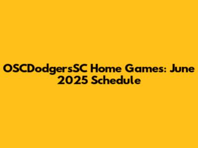 OSCDodgersSC Home Games: June 2025 Schedule